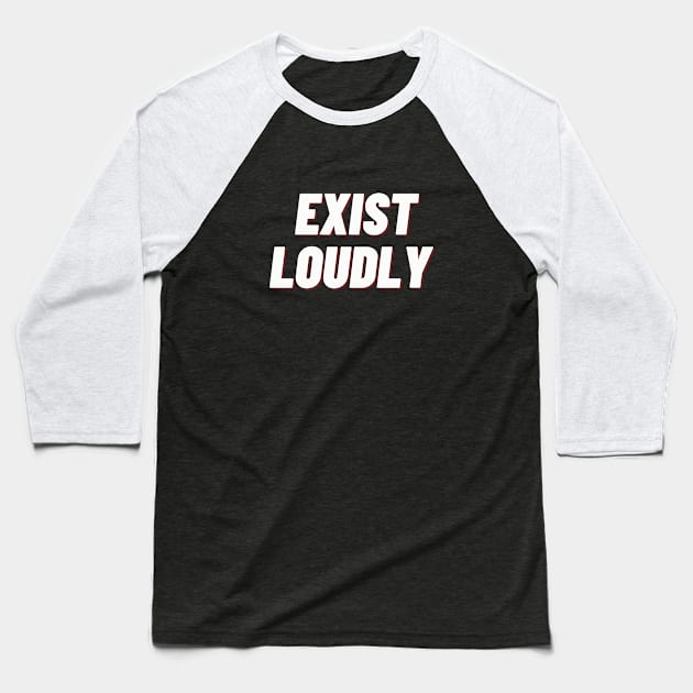 Exist Loudly Baseball T-Shirt by thedesignleague